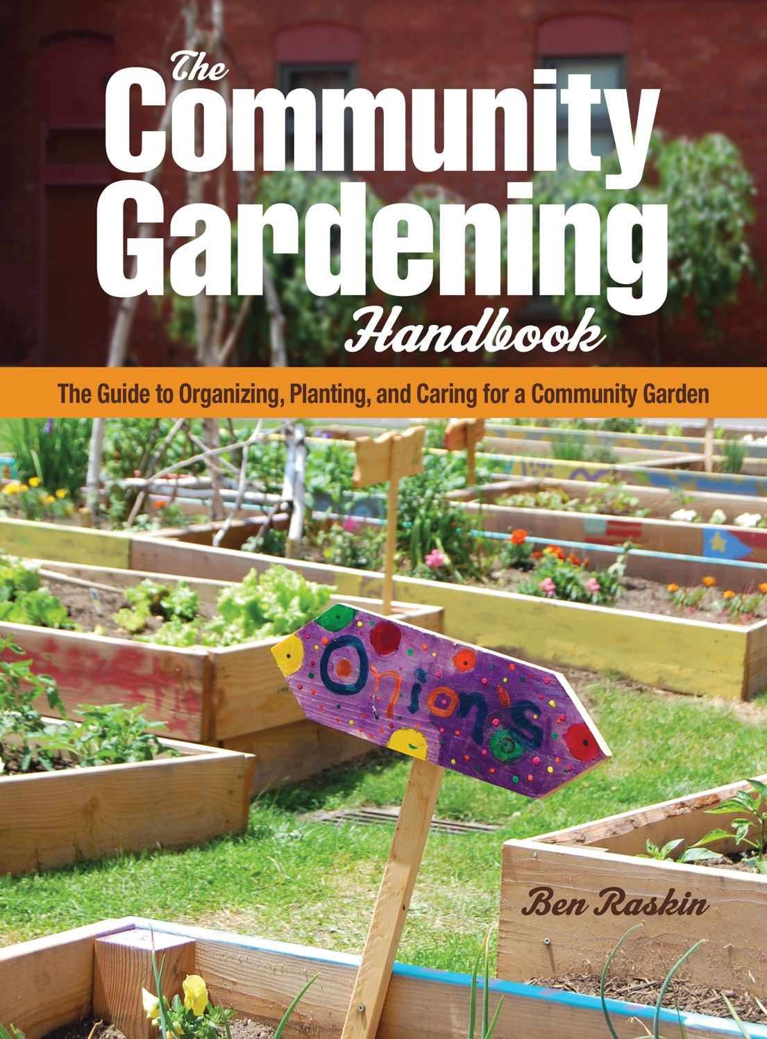 The Community Gardening Handbook: The Guide to Organizing, Planting, and Caring for a Community Garden