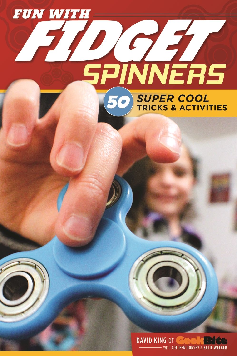 Fun With Fidget Spinners: 50 Super Cool Tricks & Activities