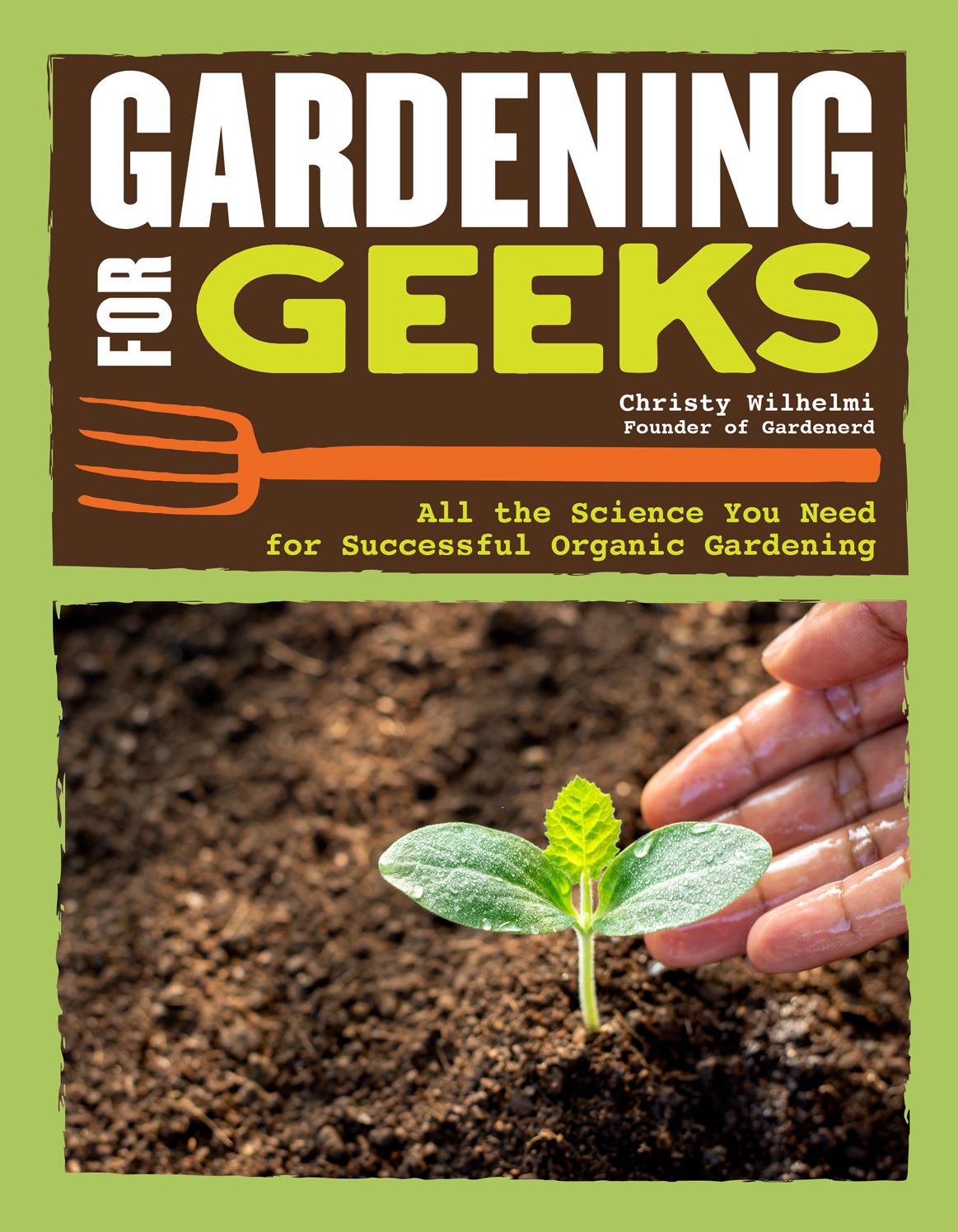 Gardening for Geeks : All the Science You Need for Successful Organic Gardening