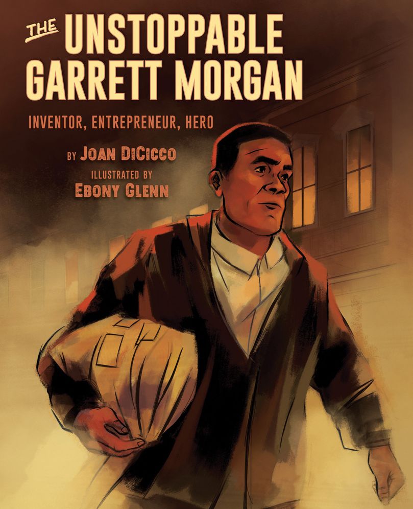 The Unstoppable Garrett Morgan : Inventor, Entrepreneur, Hero