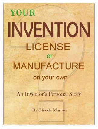 Your Invention - License or Manufacture On Your Own: An Inventor's Personal Story