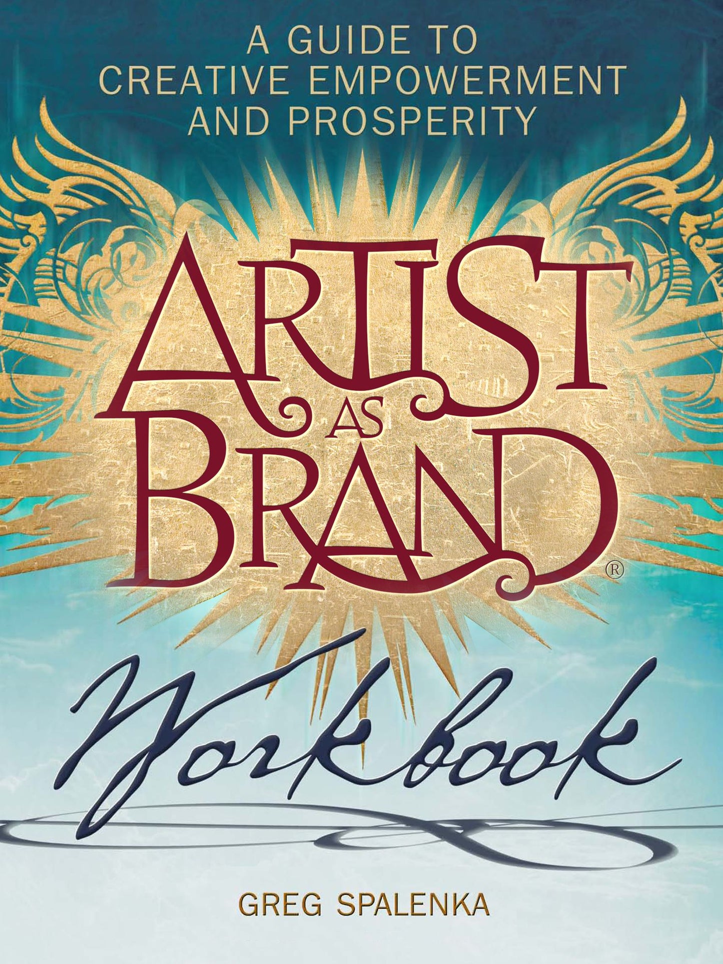 Artist As Brand Workbook: A Guide to Creative Empowerment and Prosperity