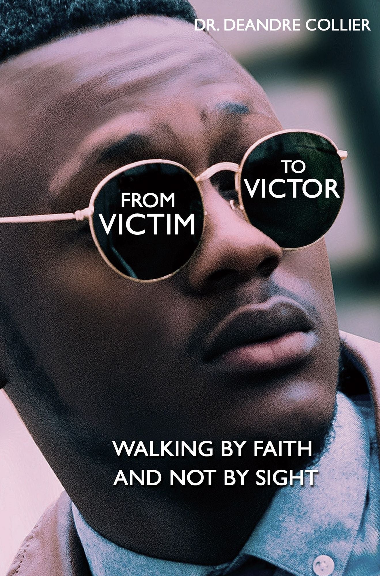 From Victim to Victor: Walking by Faith and Not by Sight
