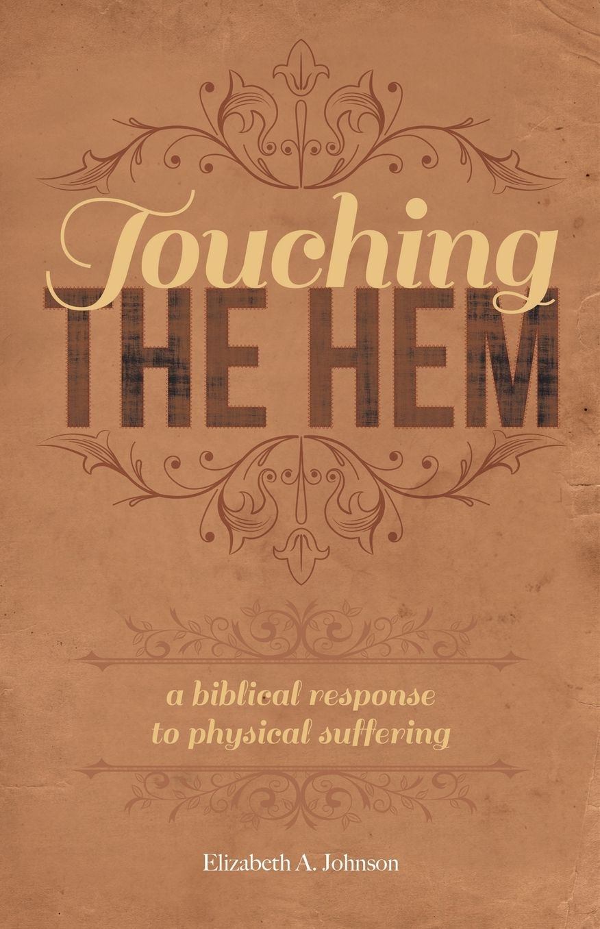 Touching the Hem: A Biblical Response to Physical Suffering