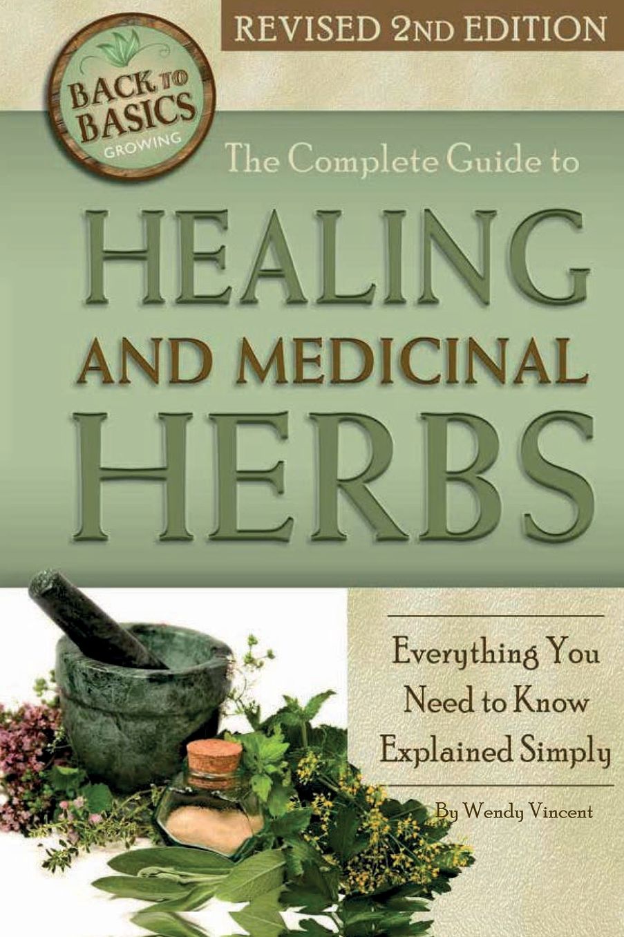 The Complete Guide to Growing Healing and Medicinal Herbs: Everything You Need to Know Explained Simply Revised 2nd Edition