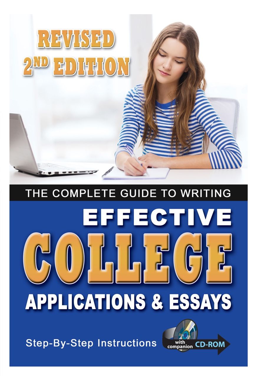The Complete Guide to Writing Effective College Applications & Essays: Step by Step Instructions with Companion CD