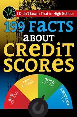 I Didn't Learn That in High School: 199 Facts about Credit Scores
