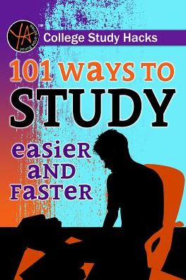 College Study Hacks: 101 Ways to Study Easier and Faster