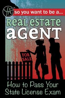 So You Want to Be a Real Estate Agent : How to Pass Your State License Exam