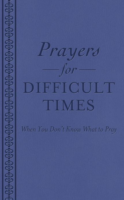 Prayers for Difficult Times: When You Don't Know What to Pray