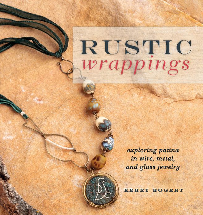 Rustic Wrappings: Exploring Patina in Wire, Metal, and Glass Jewelry (PagePerfect NOOK Book)