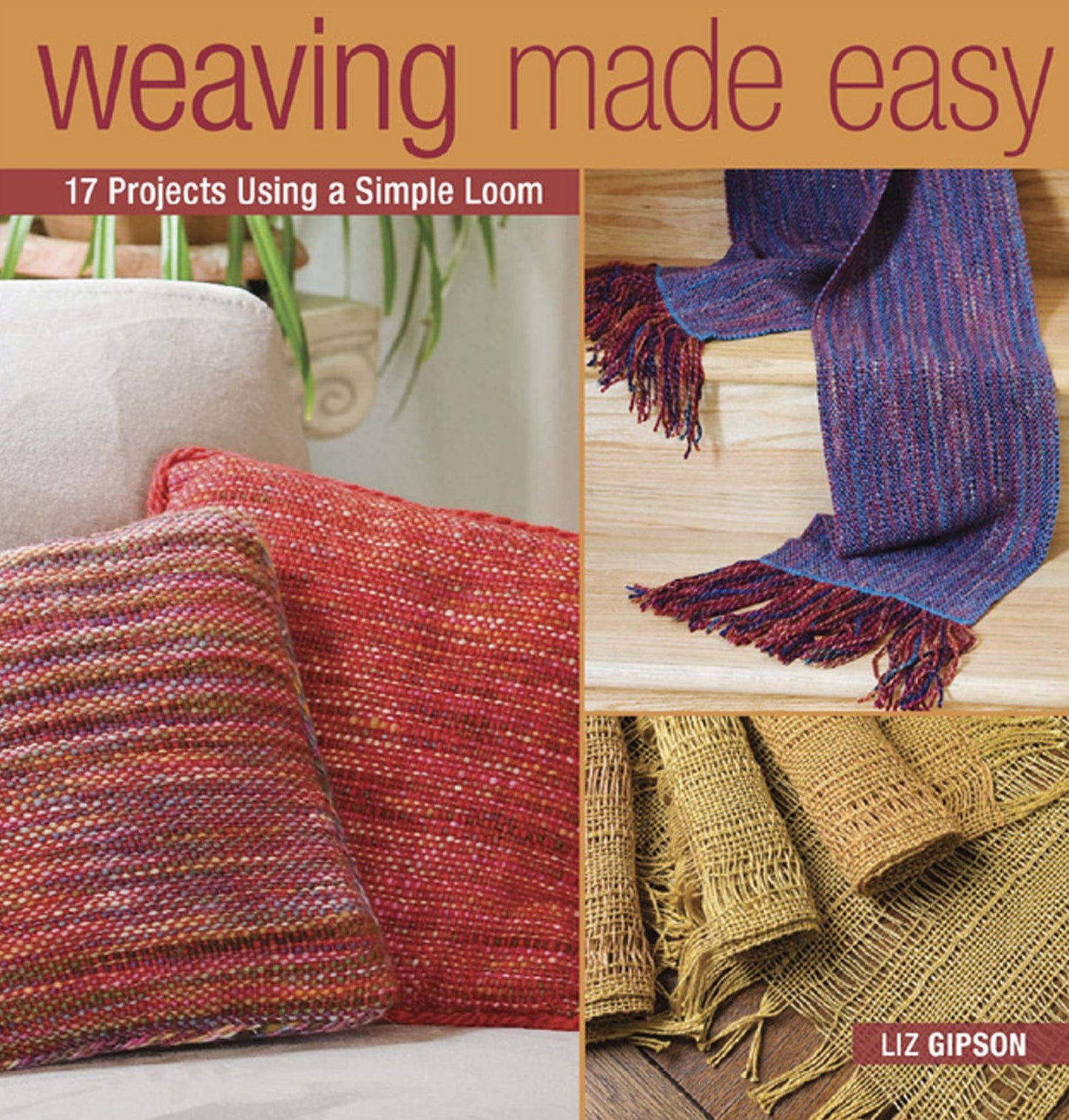 Weaving Made Easy: 18 Projects Using a Simple Loom