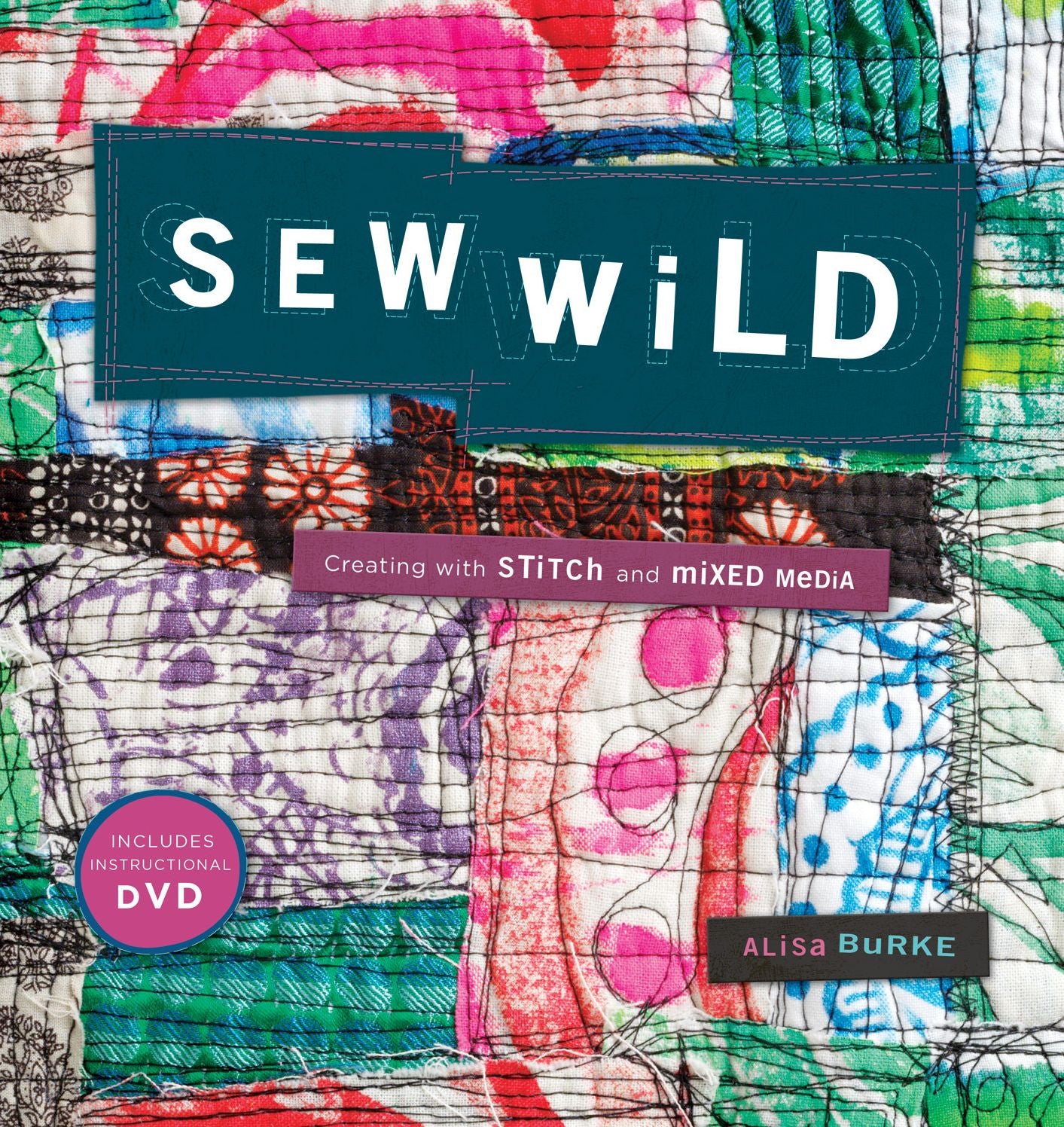 Sew Wild: Creating With Stitch and Mixed Media