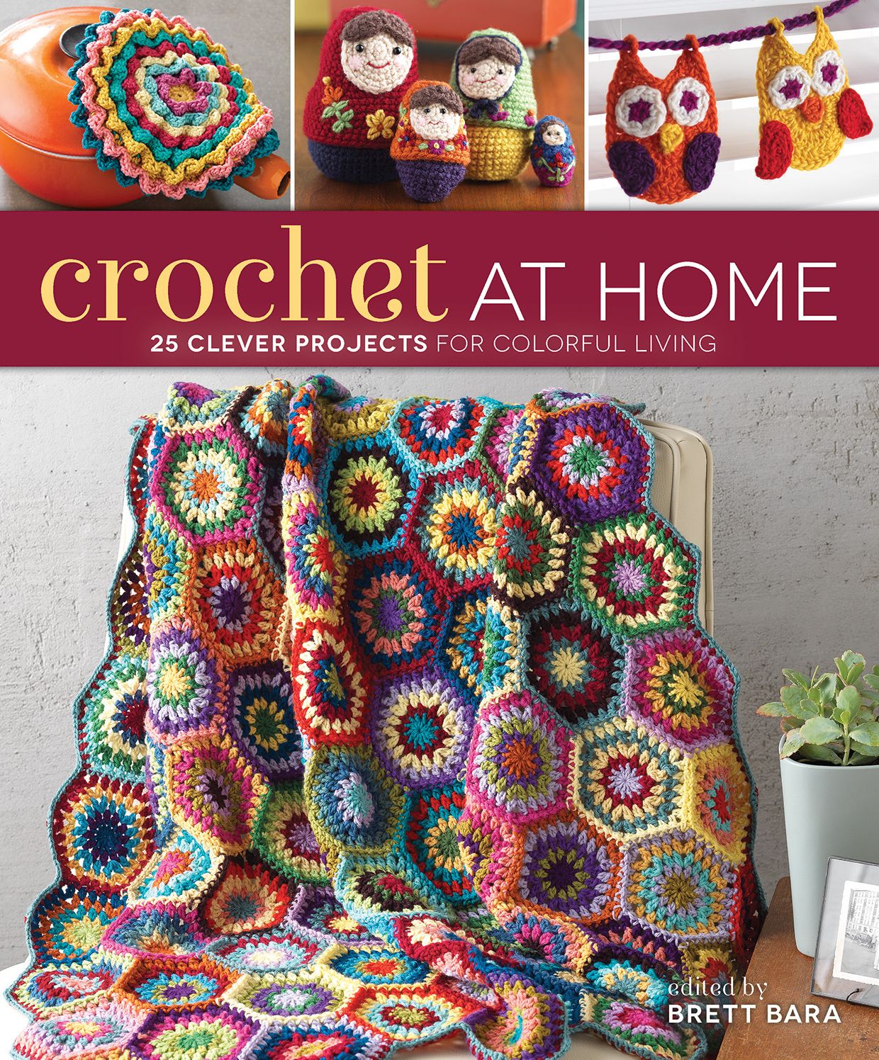 Crochet At Home: 25 Clever Projects for Colorful Living