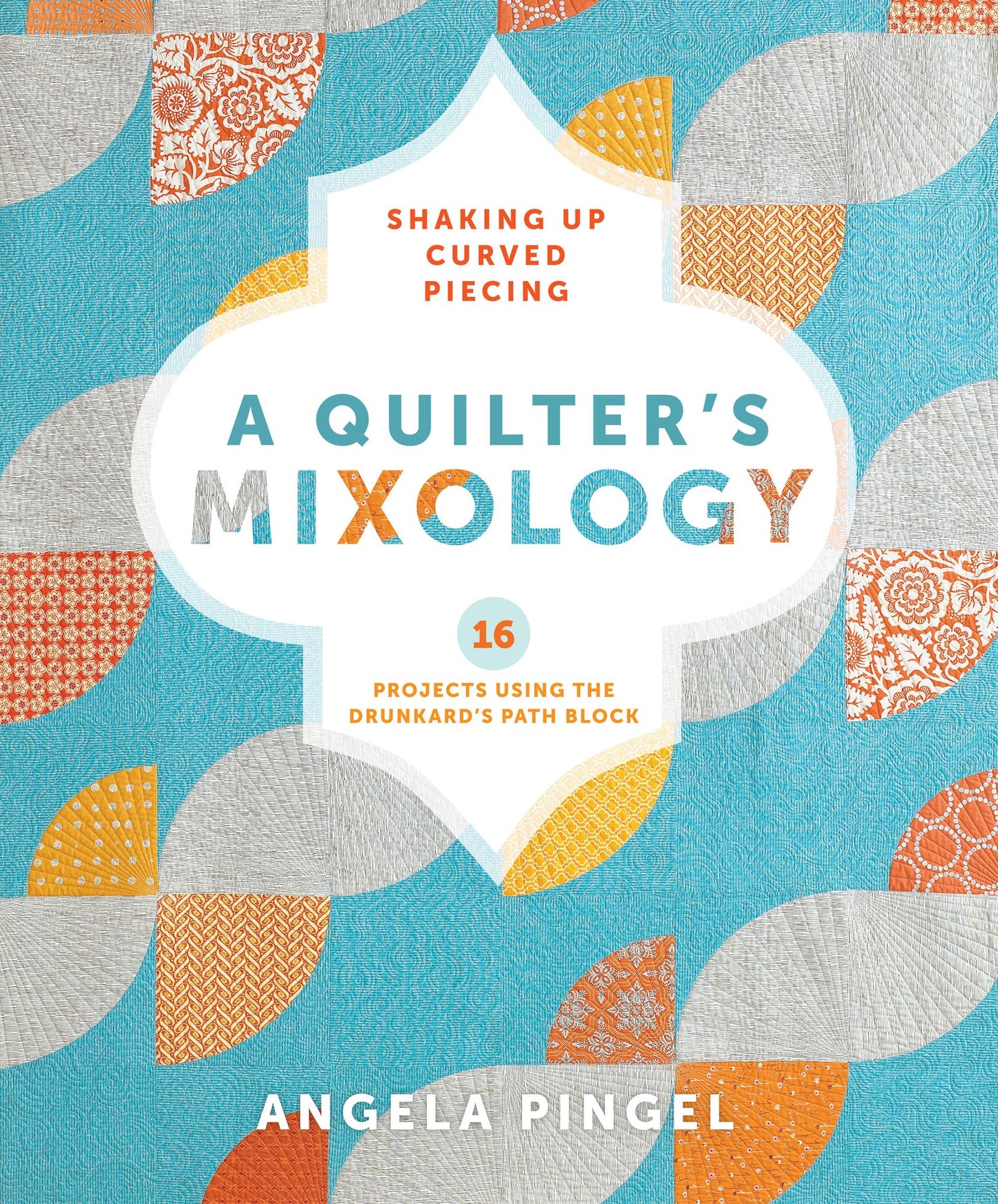 A Quilter's Mixology: Shaking Up Curved Piecing