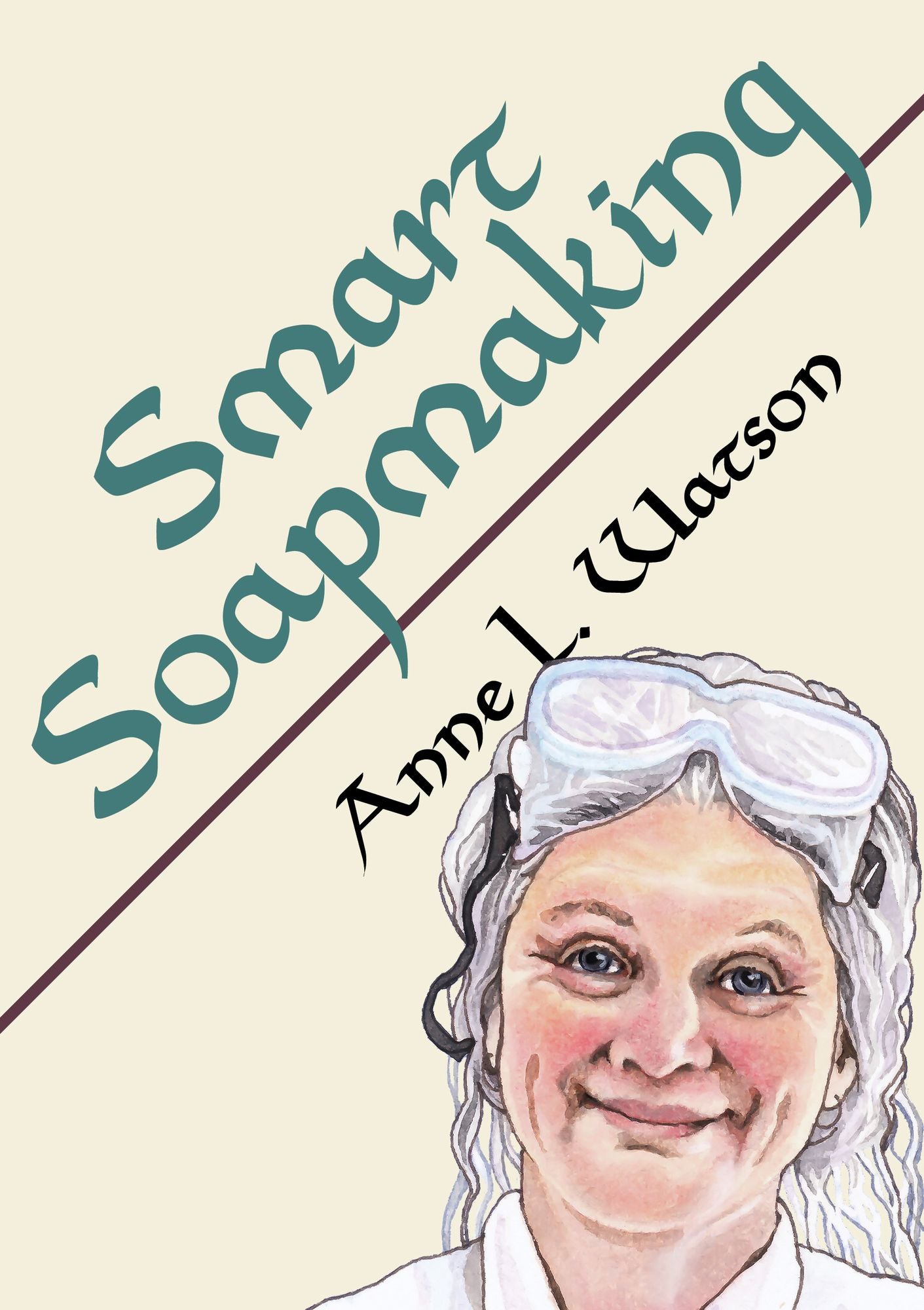 Smart Soapmaking: The Simple Guide to Making Soap Quickly, Safely, and Reliably, or How to Make Luxurious Soaps for Family, Friends, and Yourself