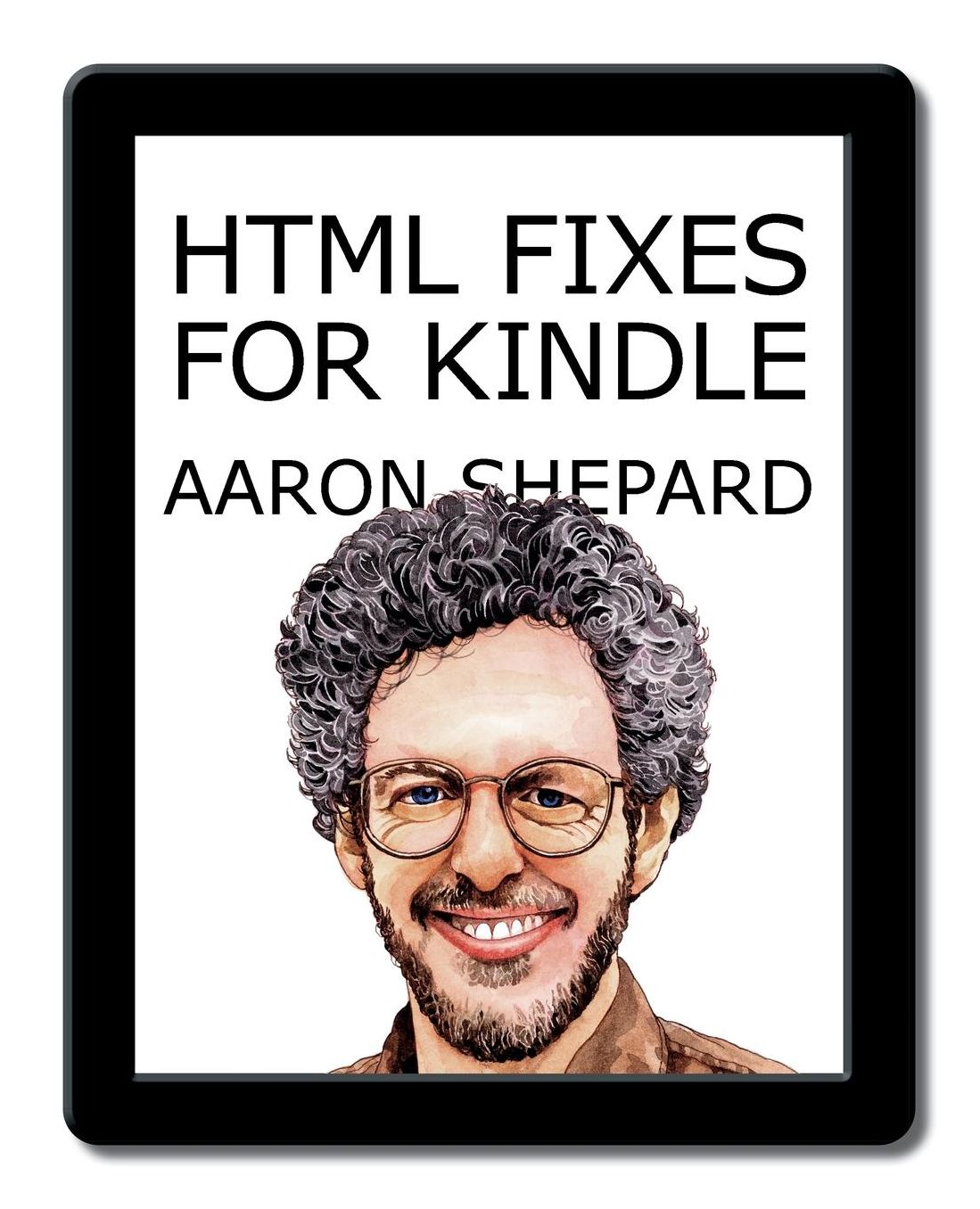 HTML Fixes for Kindle: Advanced Self Publishing for Kindle Books, or Tips on Tweaking Your App's HTML So Your Ebooks Look Their Best