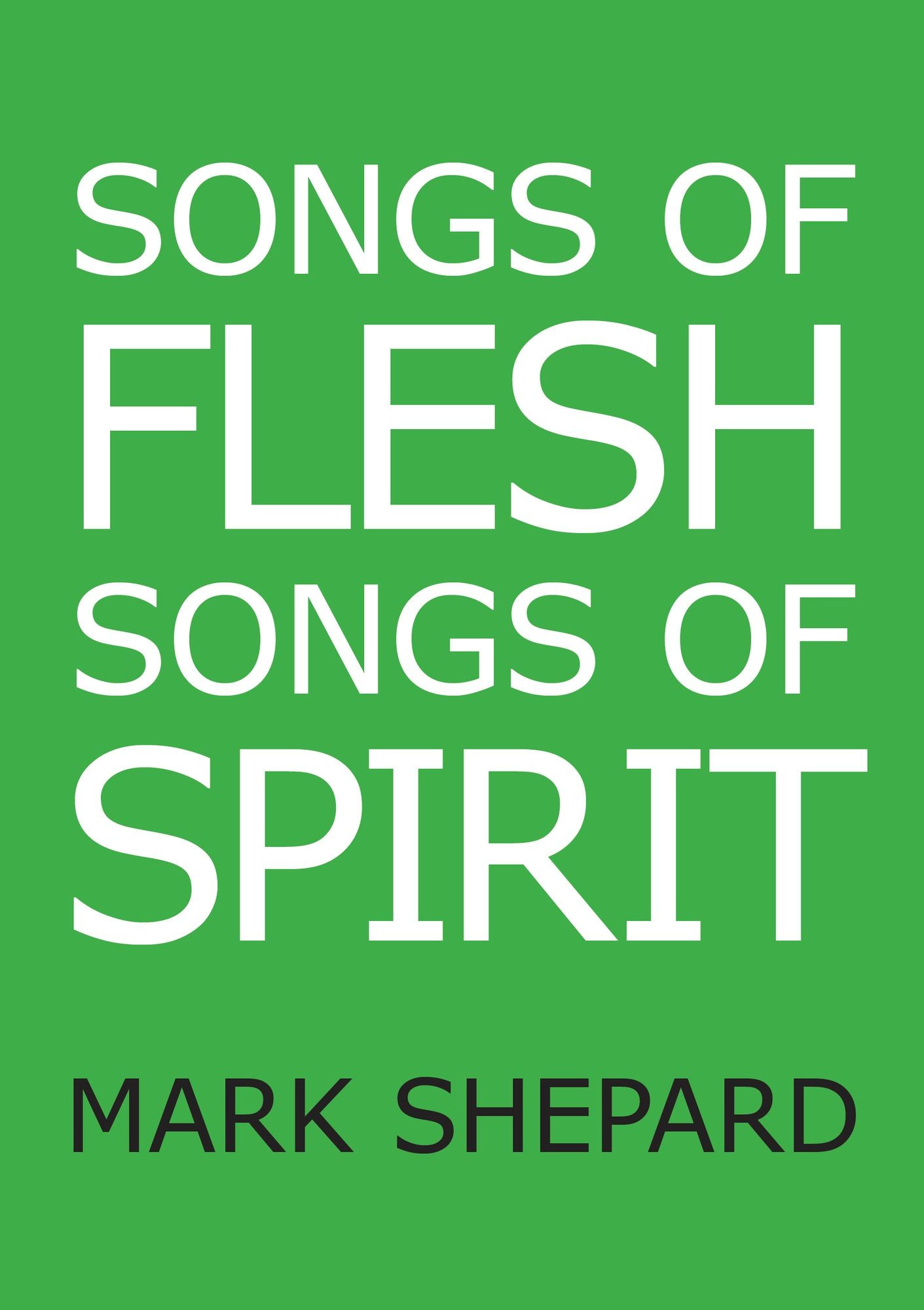 Songs of Flesh, Songs of Spirit: Nearly Tantric Poems of God, Sex, and Anything Else