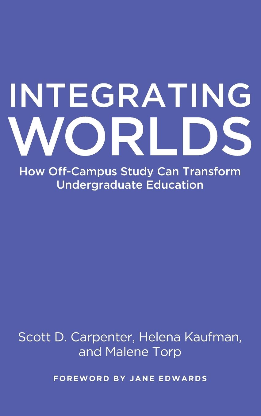 Integrating Worlds: How Off-Campus Study Can Transform Undergraduate Education