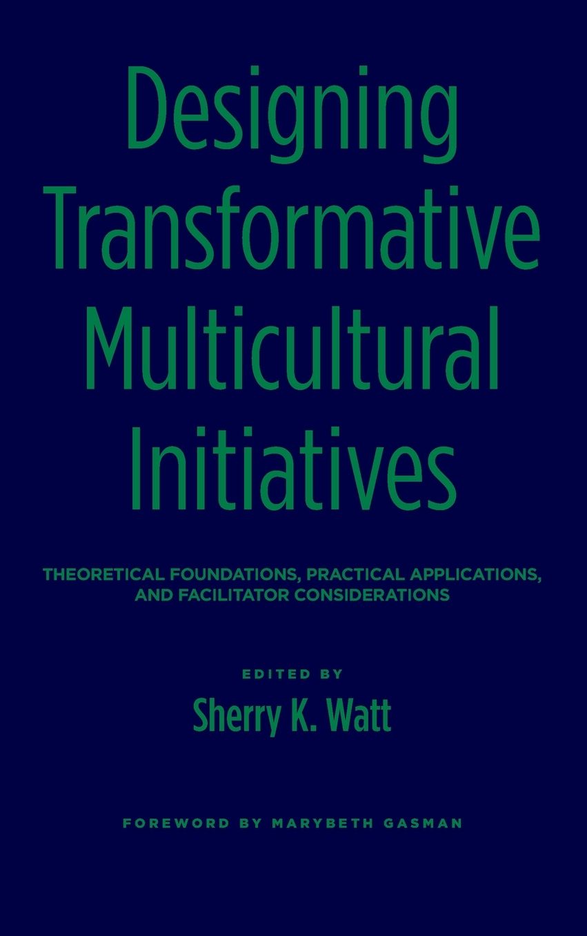 Designing Transformative Multicultural Initiatives: Theoretical Foundations, Practical Applications, and Facilitator Considerations
