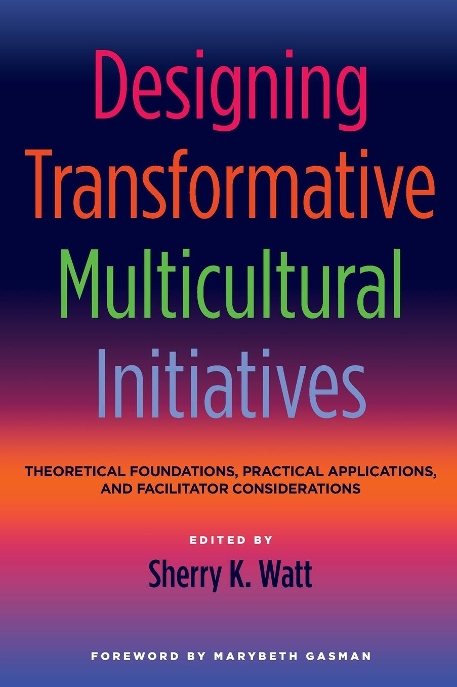 Designing Transformative Multicultural Initiatives: Theoretical Foundations, Practical Applications, and Facilitator Considerations