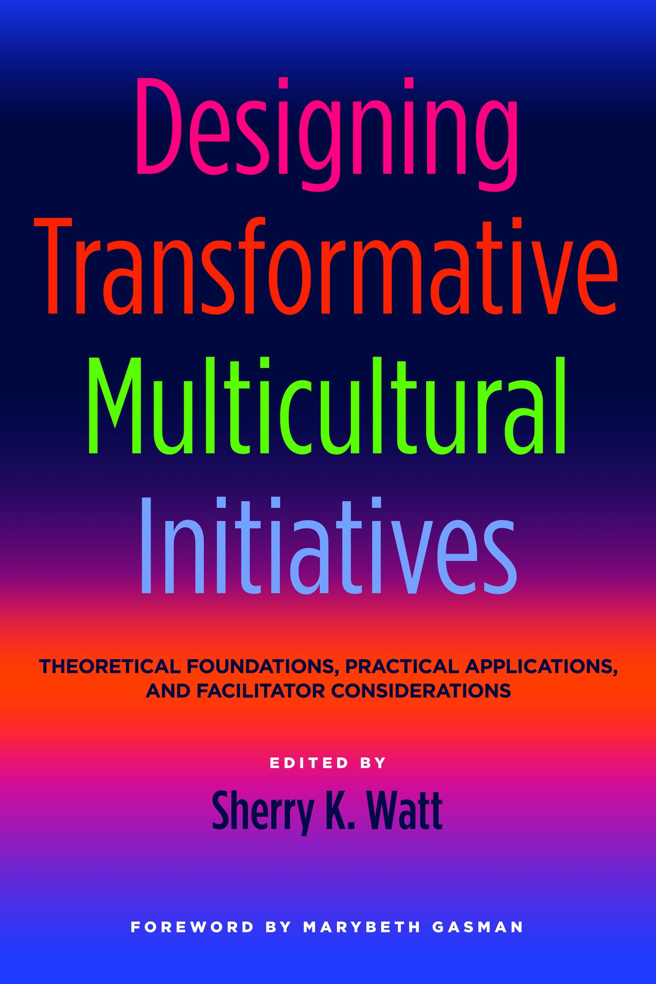 Designing Transformative Multicultural Initiatives: Theoretical Foundations, Practical Applications, and Facilitator Considerations