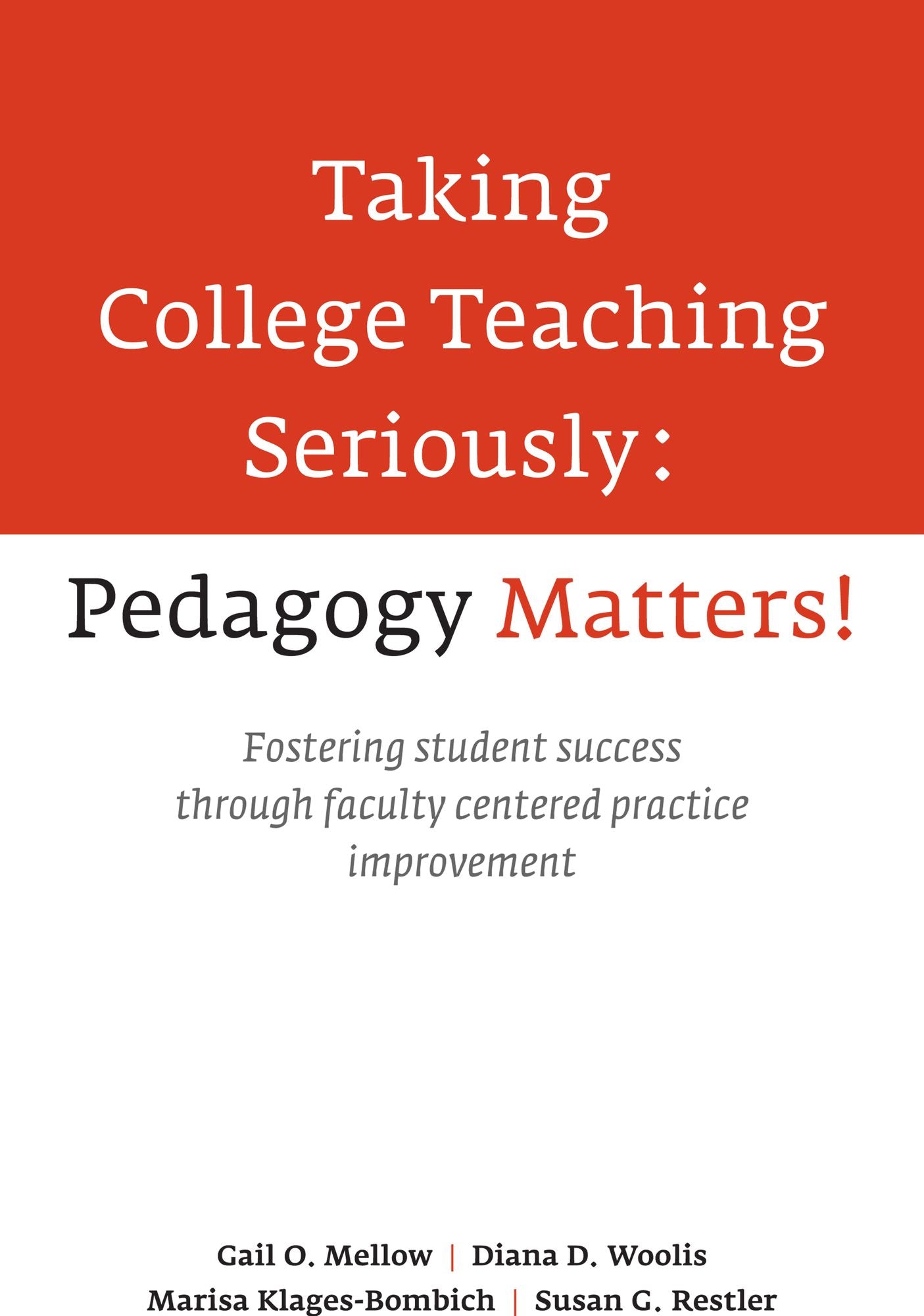 Taking College Teaching Seriously - Pedagogy Matters!: Fostering Student Success Through Faculty-Centered Practice Improvement