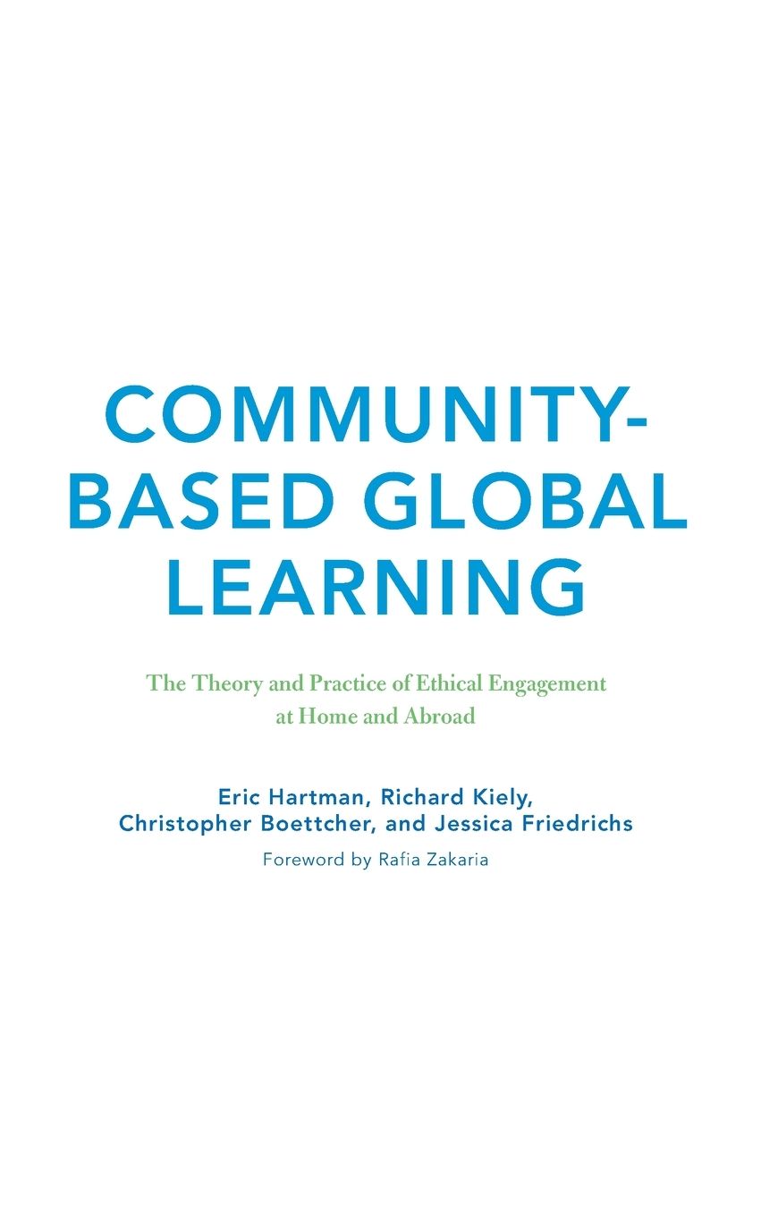 Community-Based Global Learning: The Theory and Practice of Ethical Engagement at Home and Abroad