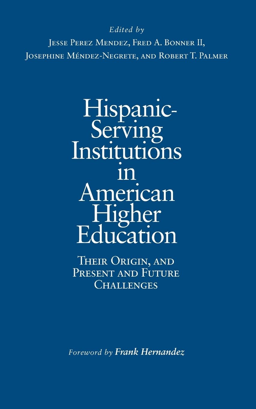 Hispanic-Serving Institutions in American Higher Education: Their Origin, and Present and Future Challenges
