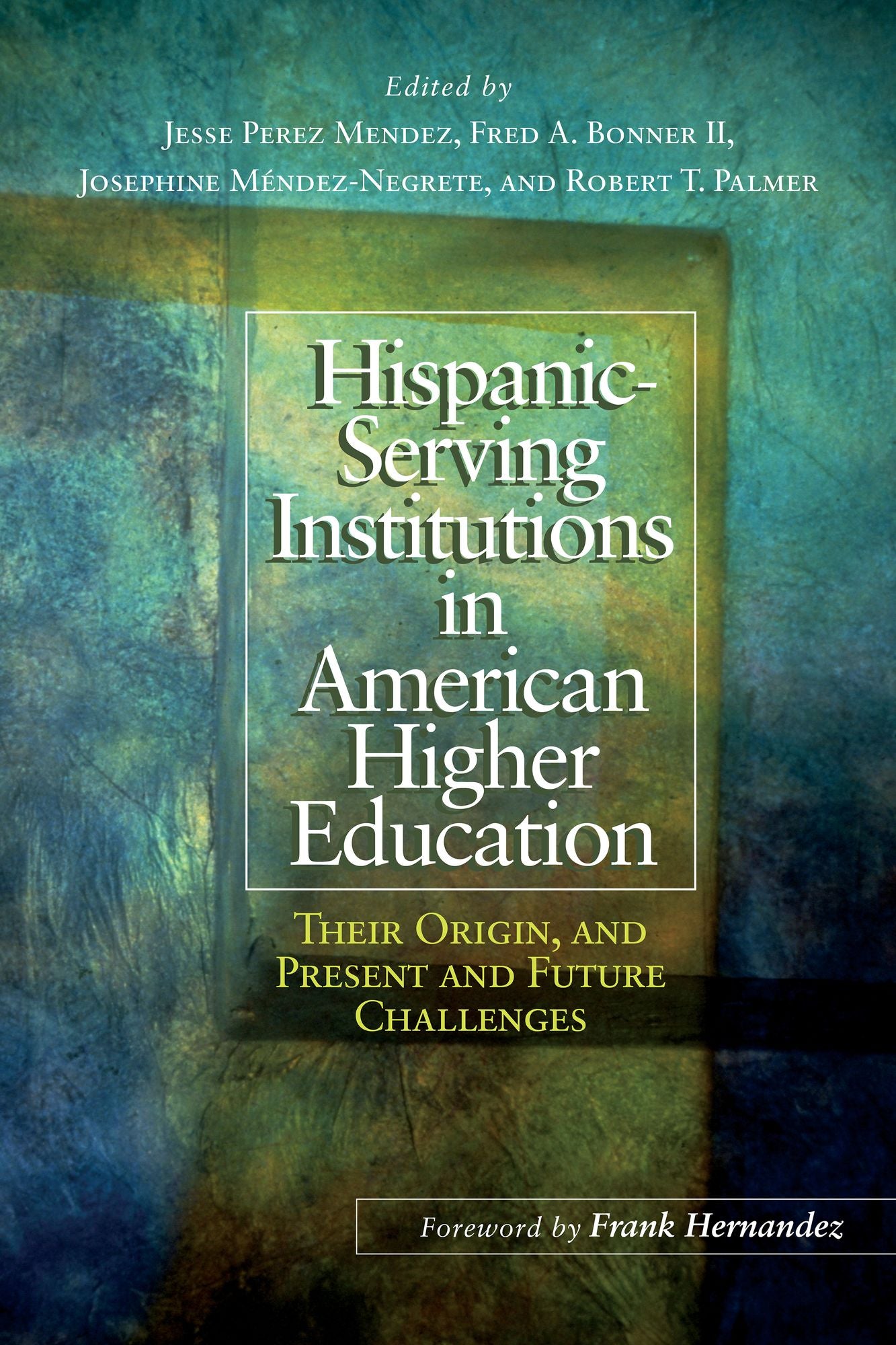 Hispanic-Serving Institutions in American Higher Education: Their Origin, and Present and Future Challenges