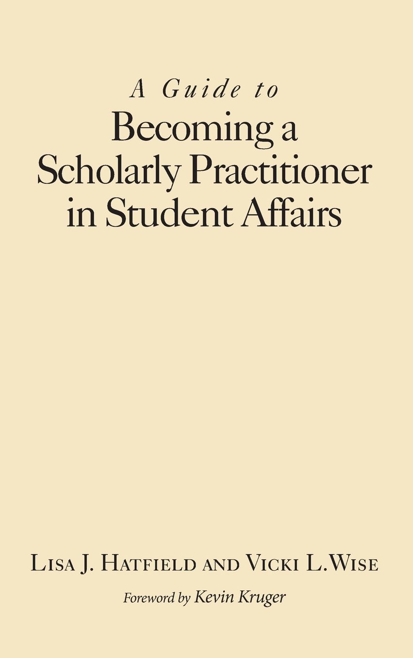 A Guide to Becoming a Scholarly Practitioner in Student Affairs