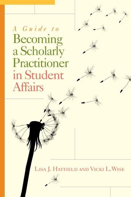 A Guide to Becoming a Scholarly Practitioner in Student Affairs