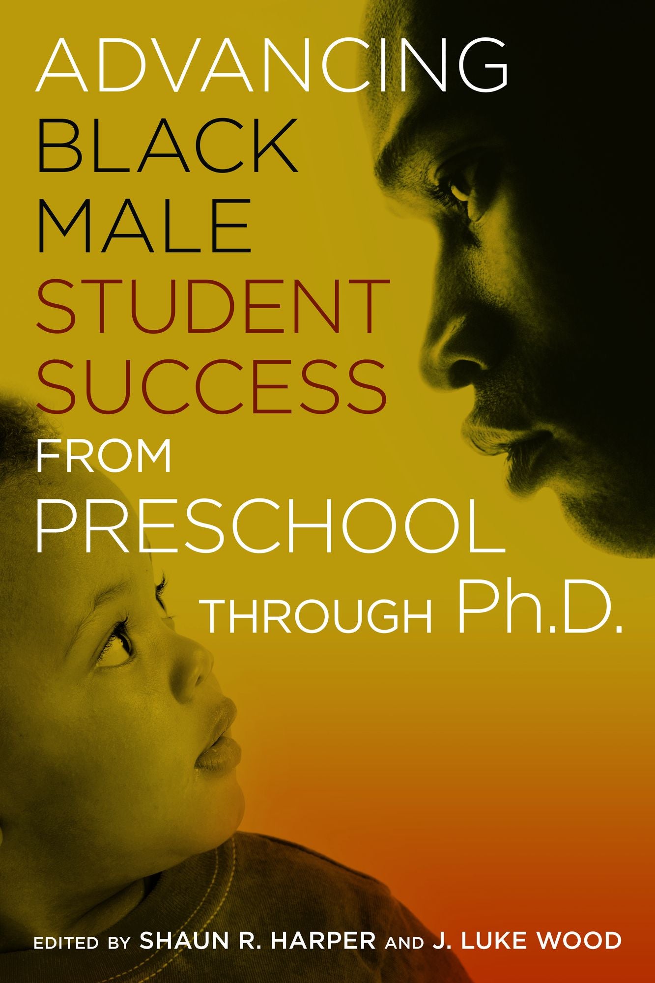 Advancing Black Male Student Success From Preschool Through Ph.D.