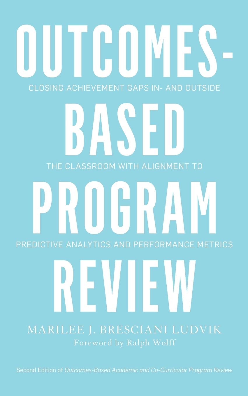 Outcomes-Based Program Review: Closing Achievement Gaps In- And Outside the Classroom with Alignment to Predictive Analytics and Performance Metrics