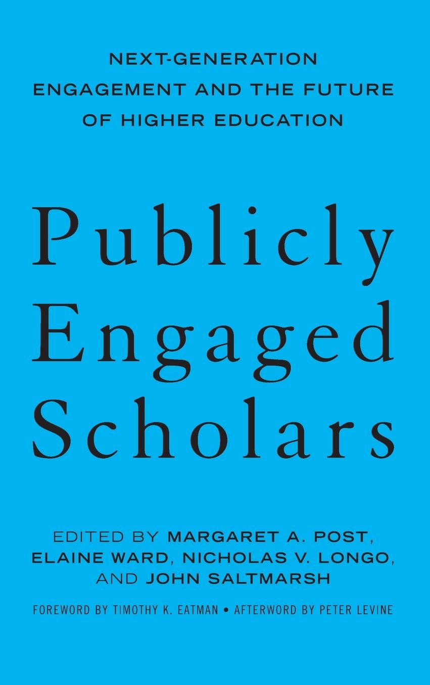 Publicly Engaged Scholars: Next-Generation Engagement and the Future of Higher Education