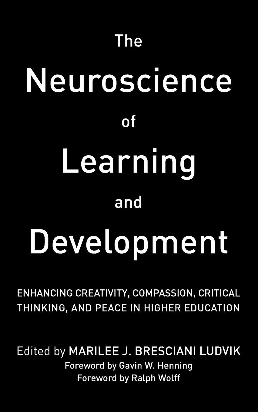 The Neuroscience of Learning and Development: Enhancing Creativity, Compassion, Critical Thinking, and Peace in Higher Education