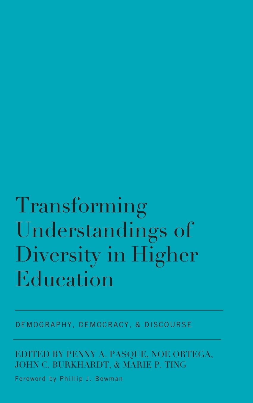 Transforming Understandings of Diversity in Higher Education: Demography, Democracy, and Discourse
