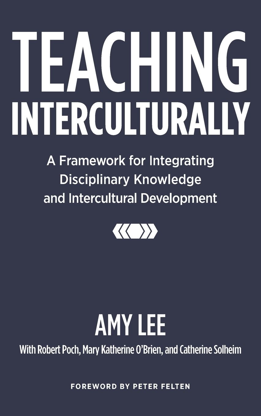 Teaching Interculturally: A Framework for Integrating Disciplinary Knowledge and Intercultural Development