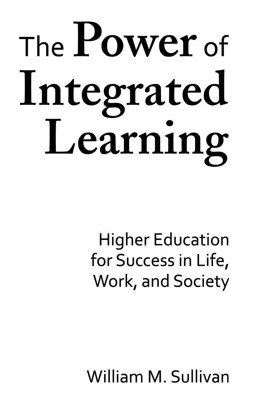 The Power of Integrated Learning: Higher Education for Success in Life, Work, and Society