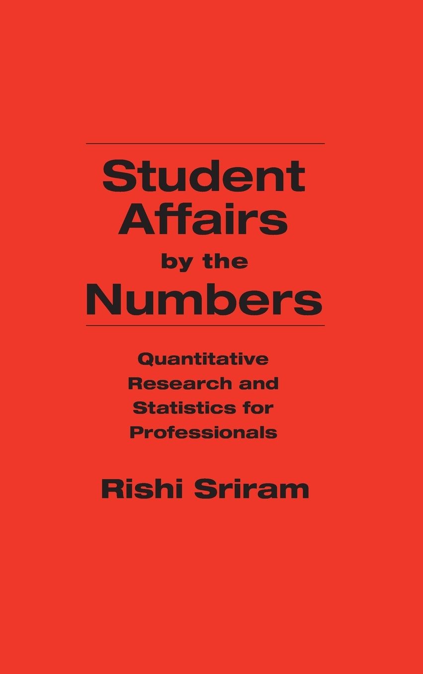 Student Affairs by the Numbers: Quantitative Research and Statistics for Professionals