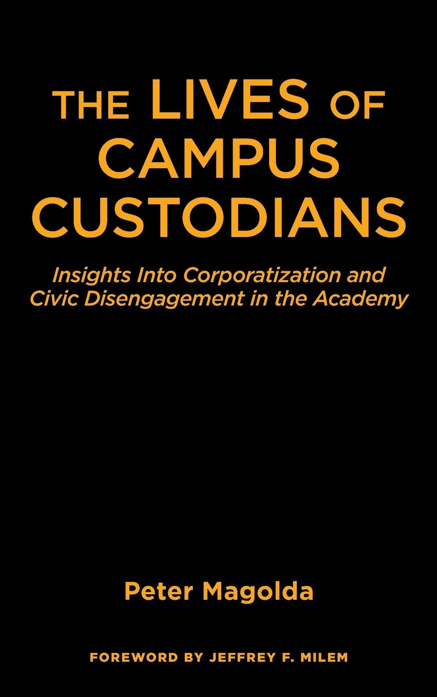 The Lives of Campus Custodians: Insights Into Corporatization and Civic Disengagement in the Academy
