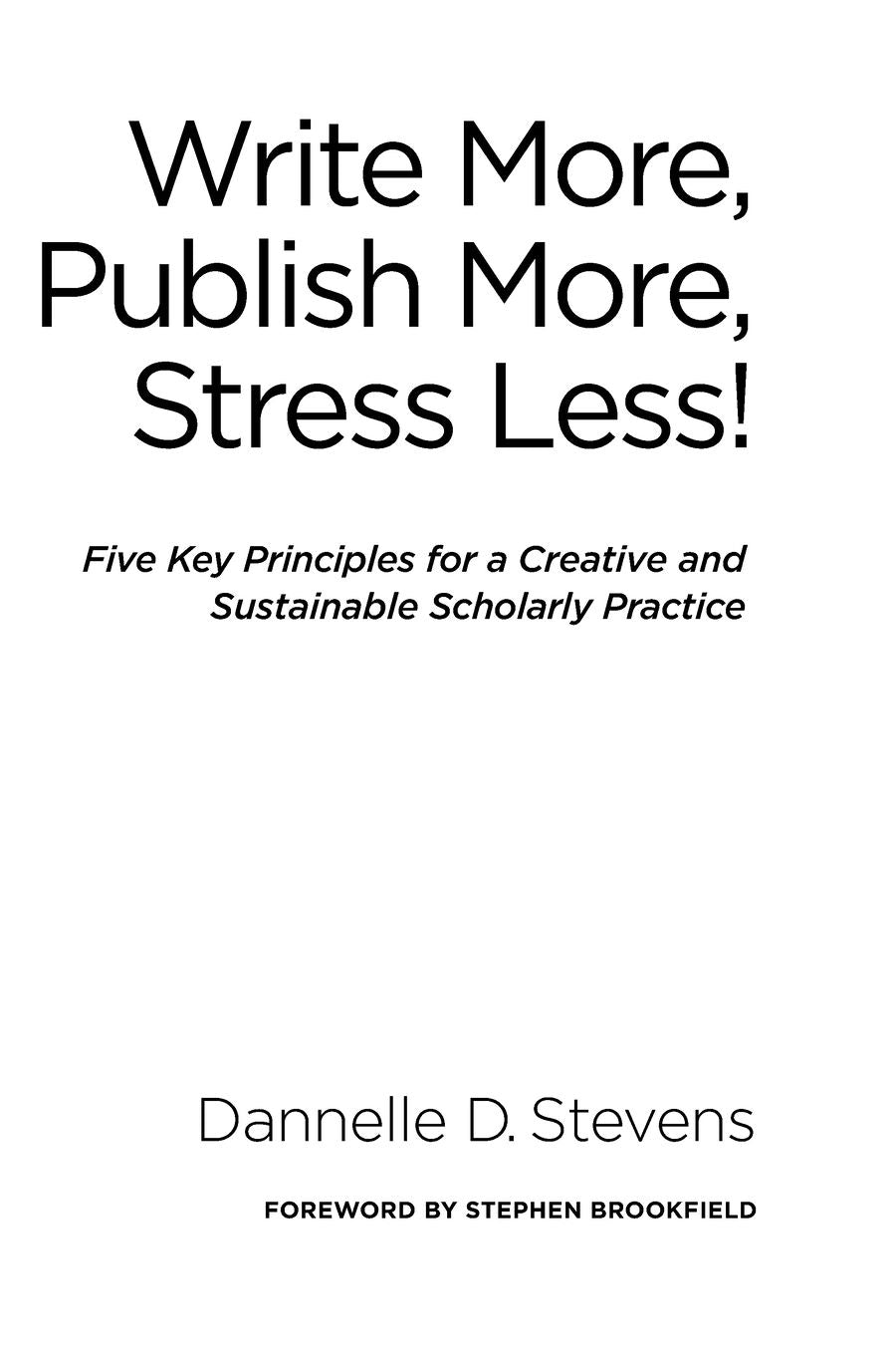 Write More, Publish More, Stress Less!: Five Key Principles for a Creative and Sustainable Scholarly Practice