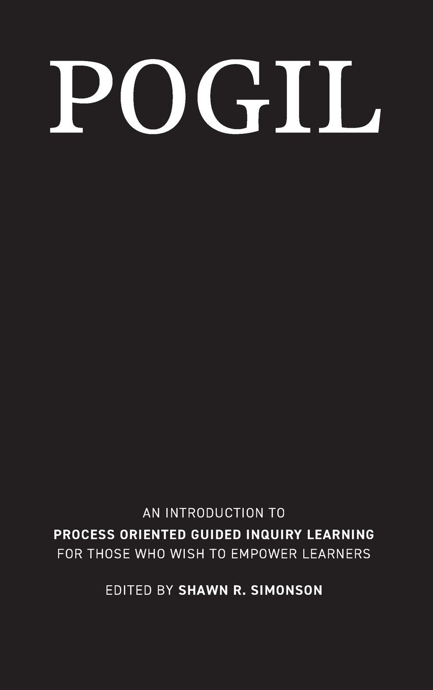 Pogil: An Introduction to Process Oriented Guided Inquiry Learning for Those Who Wish to Empower Learners