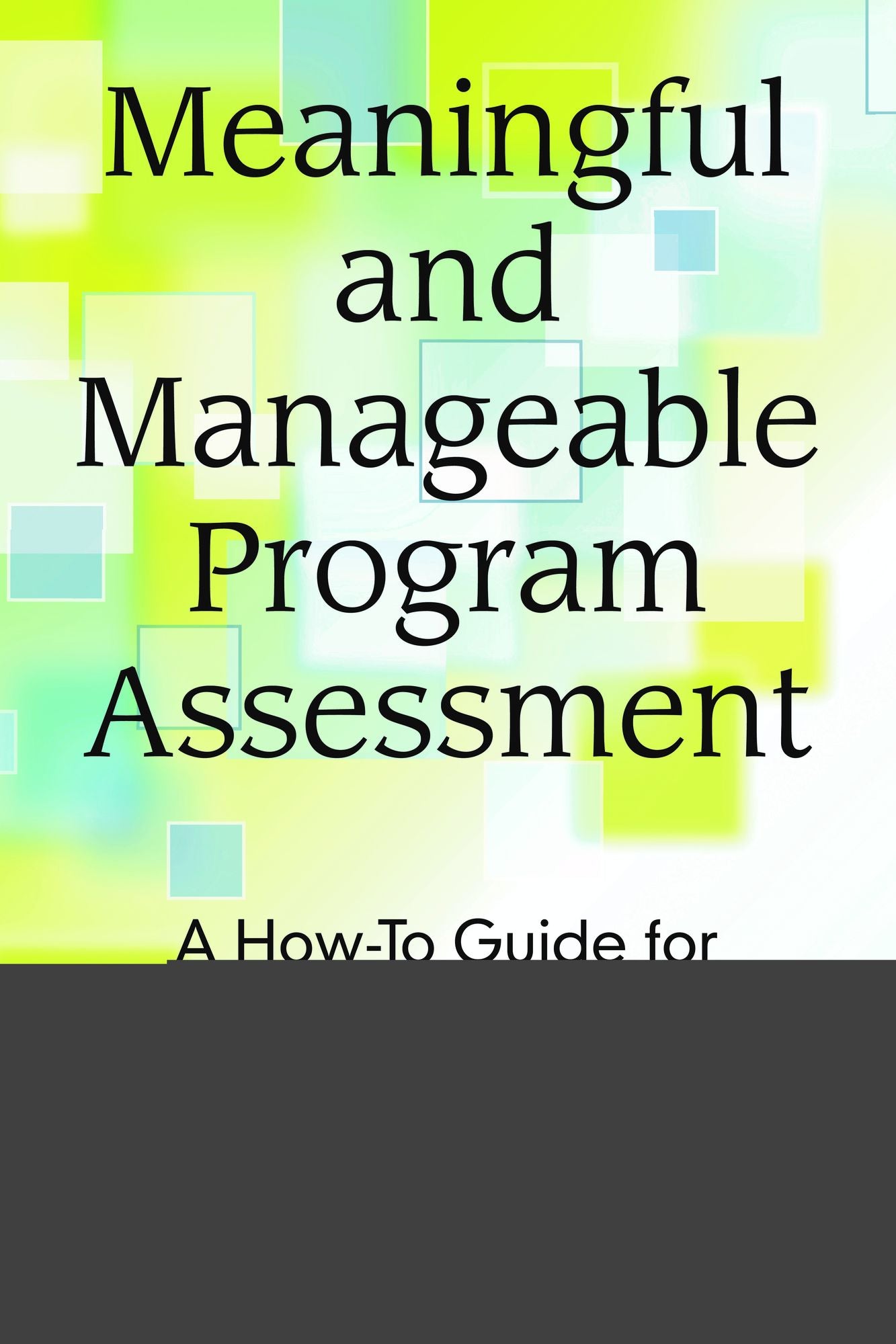 Meaningful and Manageable Program Assessment: A How-To Guide for Higher Education Faculty