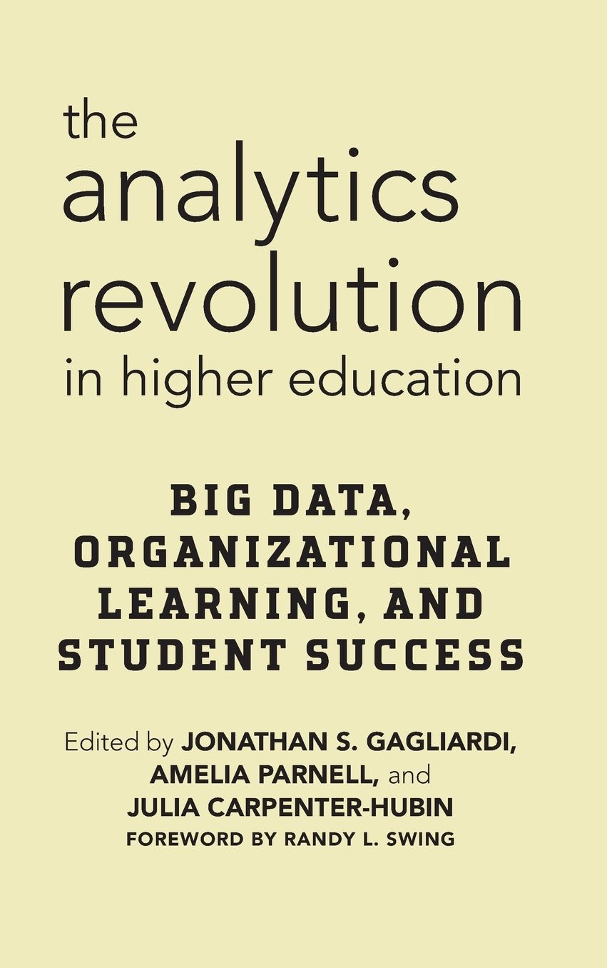 The Analytics Revolution in Higher Education: Big Data, Organizational Learning, and Student Success