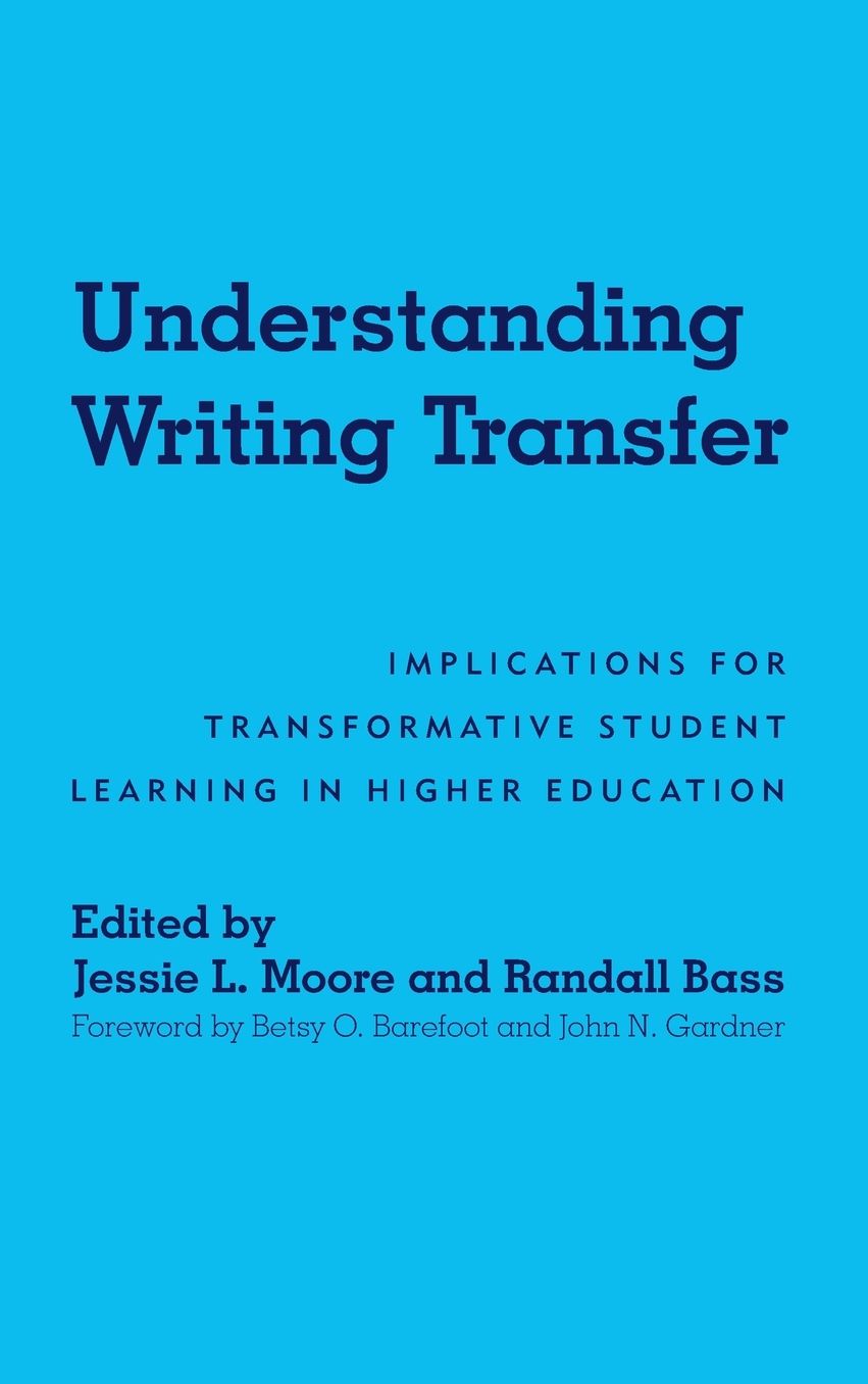 Understanding Writing Transfer: Implications for Transformative Student Learning in Higher Education