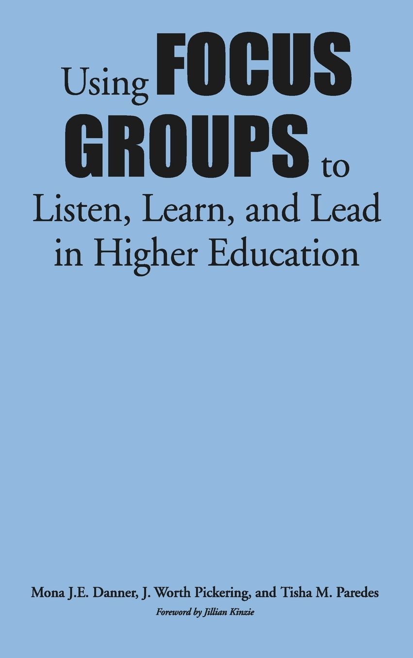 Using Focus Groups to Listen, Learn, and Lead in Higher Education