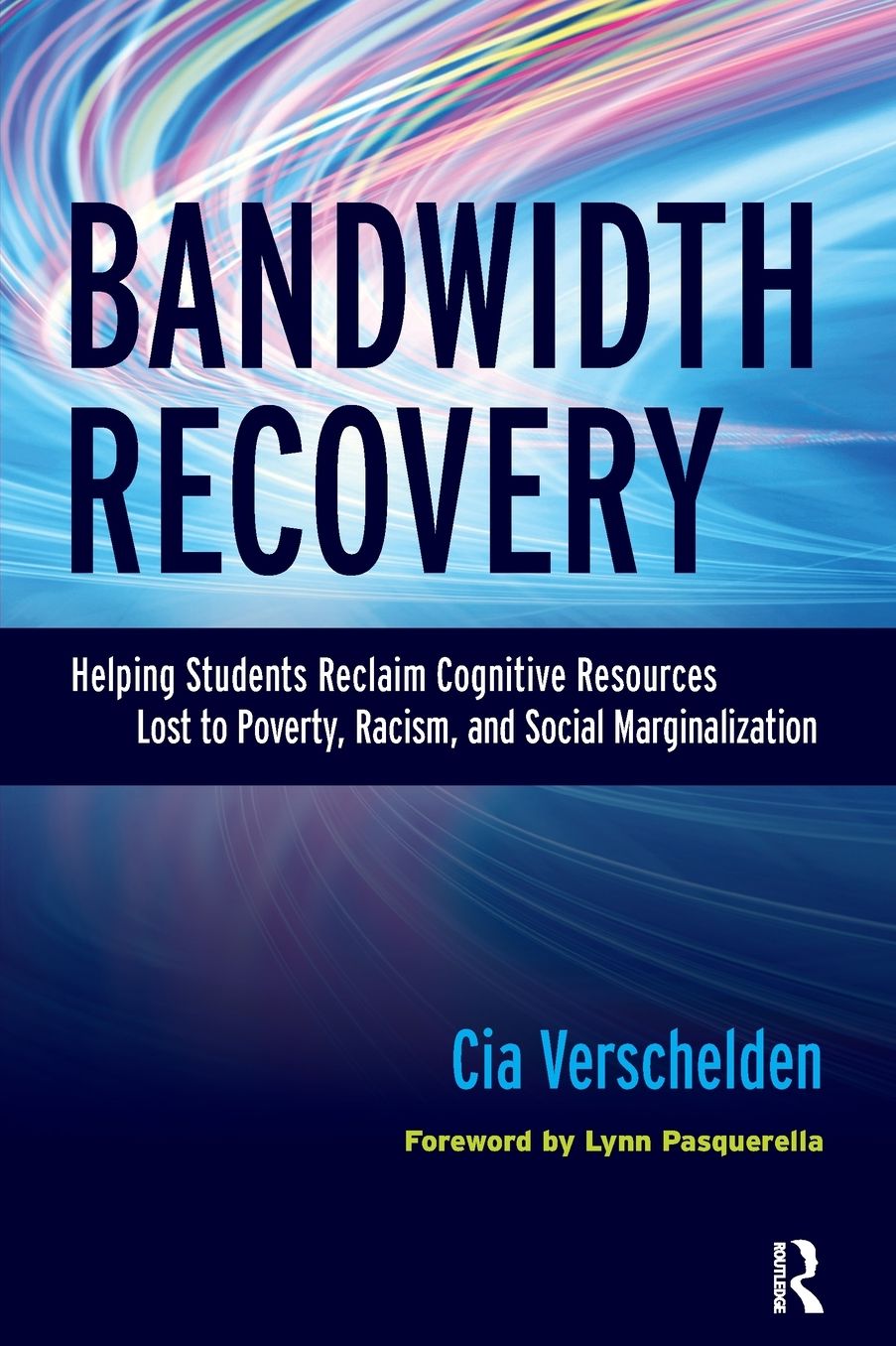 Bandwidth Recovery: Helping Students Reclaim Cognitive Resources Lost to Poverty, Racism, and Social Marginalization