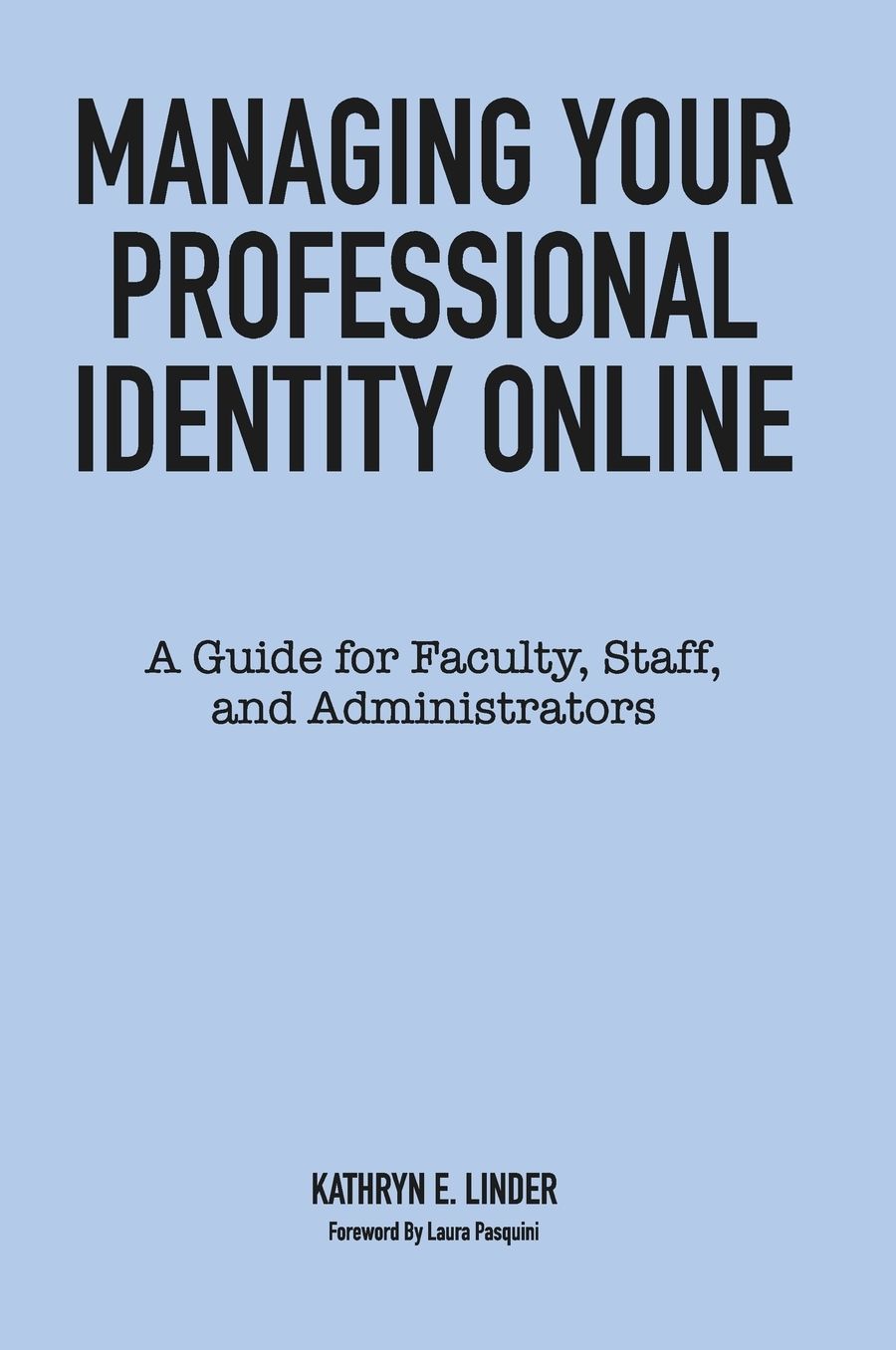Managing Your Professional Identity Online: A Guide for Faculty, Staff, and Administrators