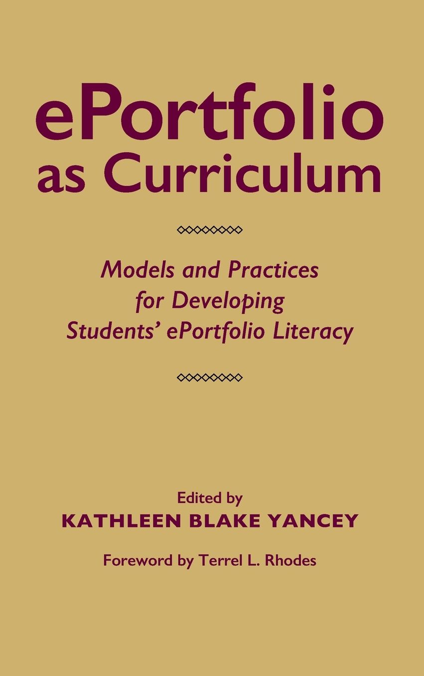 Eportfolio as Curriculum: Models and Practices for Developing Students' Eportfolio Literacy